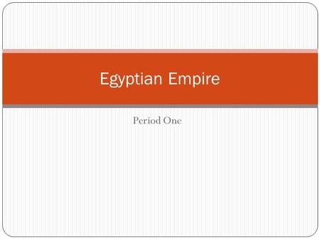 Egyptian Empire Period One.