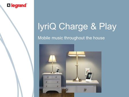 LyriQ Charge & Play Mobile music throughout the house.