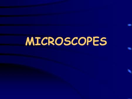 MICROSCOPES. Microscopes Microscope : an instruments used to examine very small objects (Specimens) in microbiology. Functions : To allow us to study.
