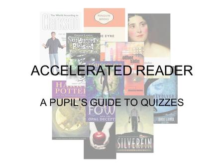 ACCELERATED READER A PUPIL’S GUIDE TO QUIZZES. Your English teacher will have helped you complete the initial test on ‘Star Reading’ and from this you.