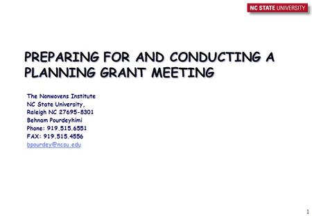 1 PREPARING FOR AND CONDUCTING A PLANNING GRANT MEETING The Nonwovens Institute NC State University, Raleigh NC 27695-8301 Behnam Pourdeyhimi Phone: 919.515.6551.