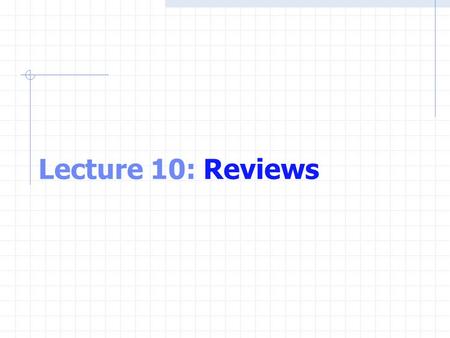 Lecture 10: Reviews. Control Structures All C programs written in term of 3 control structures Sequence structures Programs executed sequentially by default.