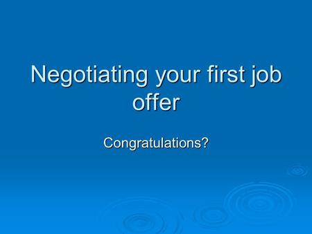 Negotiating your first job offer Congratulations?.