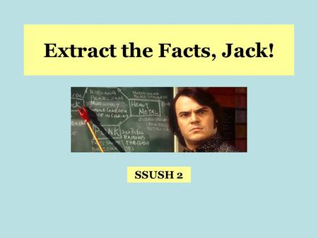 Extract the Facts, Jack! SSUSH 2