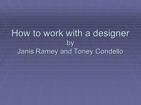How to work with a designer by Janis Ramey and Toney Condello.