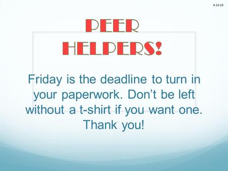 Friday is the deadline to turn in your paperwork. Don’t be left without a t-shirt if you want one. Thank you! 9-10-15.