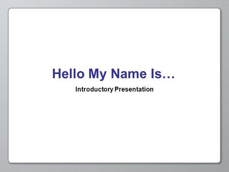 Hello My Name Is… Introductory Presentation. Opening Activity Think about the following: 1.When you are feeling sad, how do you act? 2.How would someone.