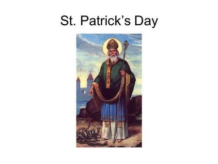 St. Patrick’s Day. At the age of 16 he was kidnapped from his native land of British Isles by pirates and sold into slavery in Ireland; After six years.