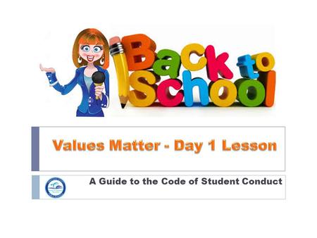 A Guide to the Code of Student Conduct. Good Morning Students, Today is Monday, August 24, 2015 the first day of school, and we are very excited to have.
