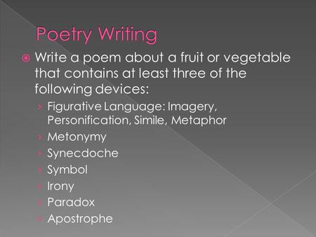  Write a poem about a fruit or vegetable that contains at least three of the following devices: › Figurative Language: Imagery, Personification, Simile,