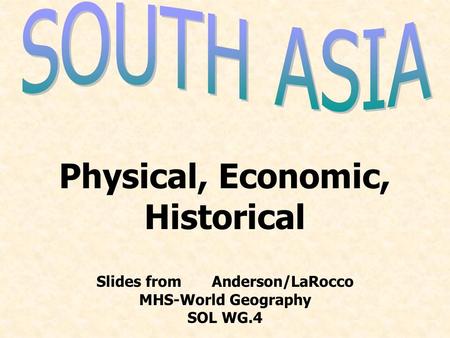 Physical, Economic, Historical Slides from Anderson/LaRocco MHS-World Geography SOL WG.4.