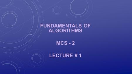 Fundamentals of Algorithms MCS - 2 Lecture # 1
