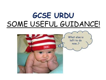 GCSE URDU SOME USEFUL GUIDANCE! What else is left to do now..?