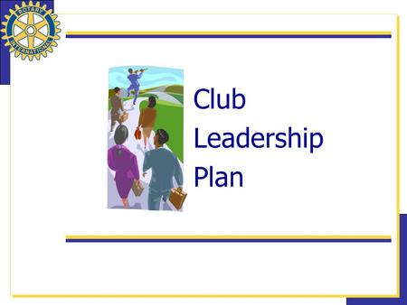 Club Leadership Plan. 2 Club Leadership Plan (CLP) What is the Club Leadership Plan? The CLP Is The New Recommended Organizational Structure for Rotary.