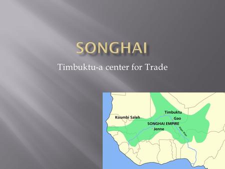 Timbuktu-a center for Trade.  Great trading kingdoms were developing in West Africa around the same time that city- states were developing in East and.