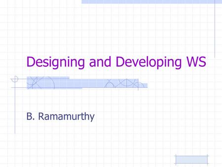 Designing and Developing WS B. Ramamurthy. Plans We will examine the resources available for development of JAX-WS based web services. We need an IDE,