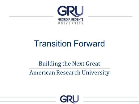 Transition Forward Building the Next Great American Research University.