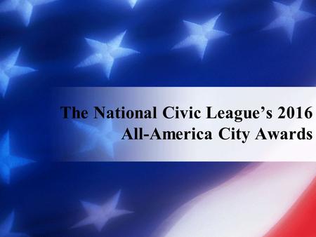 The National Civic League’s 2016 All-America City Awards.