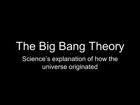Science’s explanation of how the universe originated