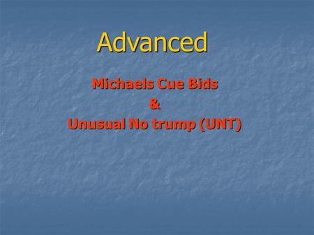 Advanced Michaels Cue Bids & Unusual No trump (UNT)