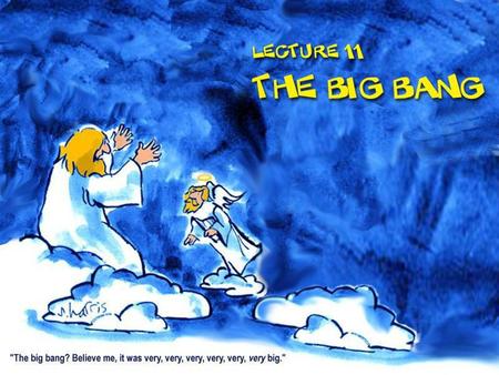 Lecture 11: The Big Bang. Galaxies: islands of stars making up the universe.