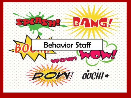 Behavior Staff. Why Involve The Behavior Staff Support Resources.