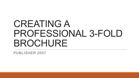 CREATING A PROFESSIONAL 3-FOLD BROCHURE PUBLISHER 2007.