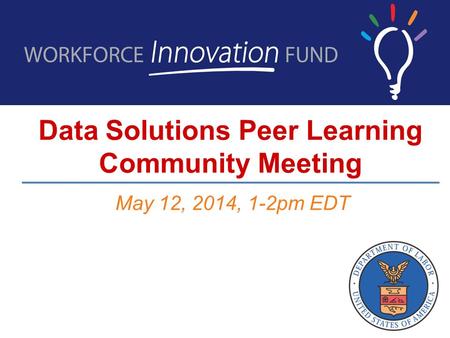 Data Solutions Peer Learning Community Meeting May 12, 2014, 1-2pm EDT.