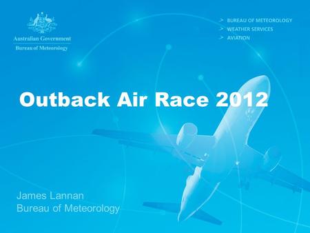 Outback Air Race 2012 James Lannan Bureau of Meteorology.