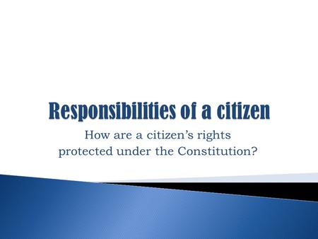 How are a citizen’s rights protected under the Constitution?