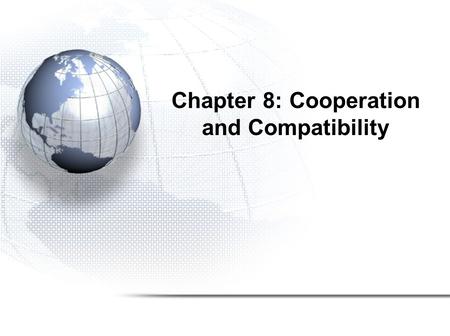 Chapter 8: Cooperation and Compatibility. Cooperation & Compatibility Focus on openness strategies (discussed earlier) which are fundamentally based on.