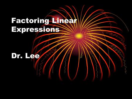 Factoring Linear Expressions Dr. Lee. Warm-Up 1 Find the error * Todd is finding (5x +3) – (2x + 1). Find his mistake. 5x + 3) – (2x + 1) = 5x + 3 – 2x.