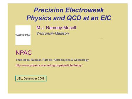 Precision Electroweak Physics and QCD at an EIC M.J. Ramsey-Musolf Wisconsin-Madison  NPAC Theoretical.