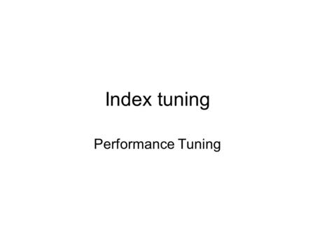 Index tuning Performance Tuning. Overview Index An index is a data structure that supports efficient access to data Set of Records index Condition on.