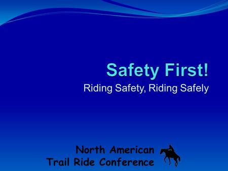 Riding Safety, Riding Safely North American Trail Ride Conference.