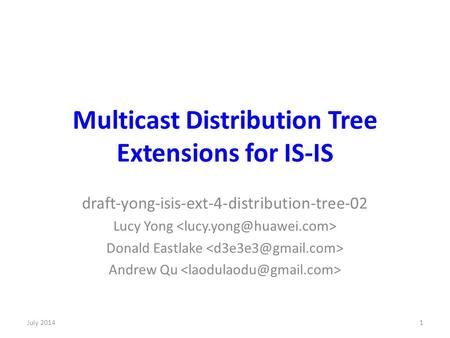 Multicast Distribution Tree Extensions for IS-IS draft-yong-isis-ext-4-distribution-tree-02 Lucy Yong Donald Eastlake Andrew Qu July 20141.