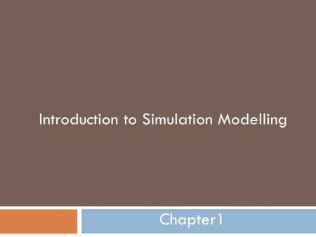 Introduction to Simulation Modelling Chapter1. Models as convenient worlds  Our lives, as individuals or families or workers in an organization, are.