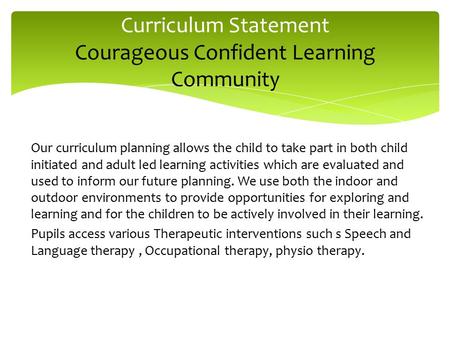 Our curriculum planning allows the child to take part in both child initiated and adult led learning activities which are evaluated and used to inform.