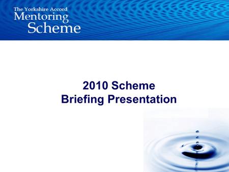 2010 Scheme Briefing Presentation. –Definition of Mentoring –Aims –Structure / Responsibilities –Quality standards –Recruitment –Matching –Mentor support.