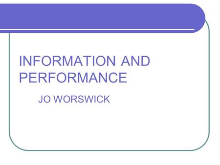 INFORMATION AND PERFORMANCE JO WORSWICK. Content Why we need to record activity data What is it used for and by whom Nationally Locally (commissioners)