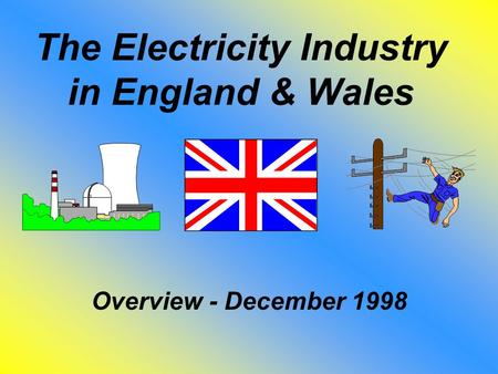 The Electricity Industry in England & Wales Overview - December 1998.