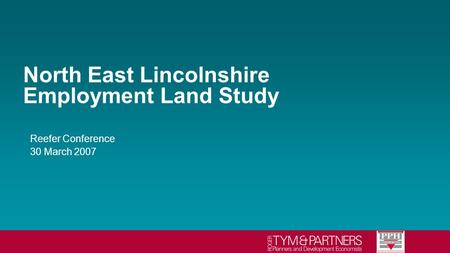North East Lincolnshire Employment Land Study Reefer Conference 30 March 2007.