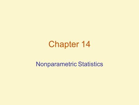 Chapter 14 Nonparametric Statistics. 2 Introduction: Distribution-Free Tests Distribution-free tests – statistical tests that don’t rely on assumptions.