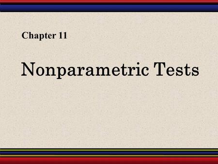 Chapter 11 Nonparametric Tests.