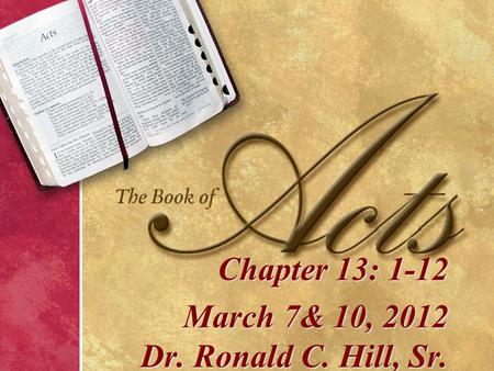 Chapter 13: 1-12 March 7& 10, 2012 Dr. Ronald C. Hill, Sr.