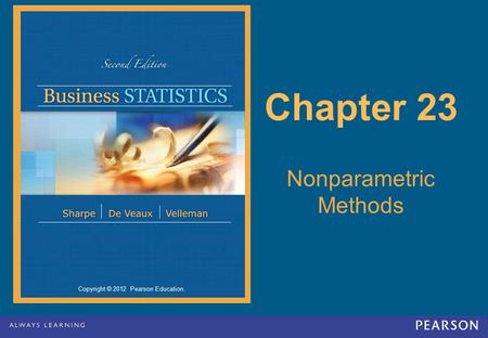 Copyright © 2012 Pearson Education. Chapter 23 Nonparametric Methods.