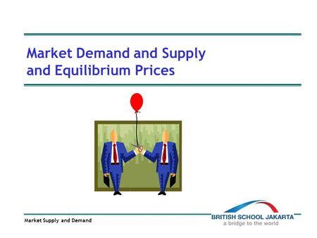 Market Supply and Demand Market Demand and Supply and Equilibrium Prices.