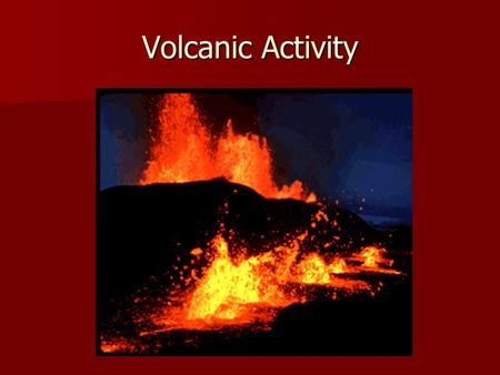 Volcanic Activity. Magma Reaching the Surface Materials of asthenosphere under great pressure Materials of asthenosphere under great pressure Magma less.