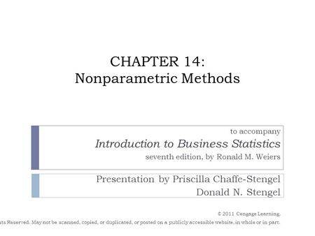 CHAPTER 14: Nonparametric Methods to accompany Introduction to Business Statistics seventh edition, by Ronald M. Weiers Presentation by Priscilla Chaffe-Stengel.