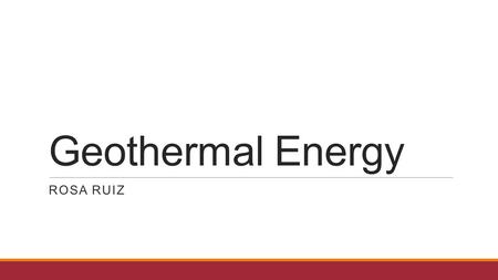 Geothermal Energy ROSA RUIZ. Geothermal Energy  Geothermal energy is the thermal energy that is generated and stored inside earth.  Heat comes from.